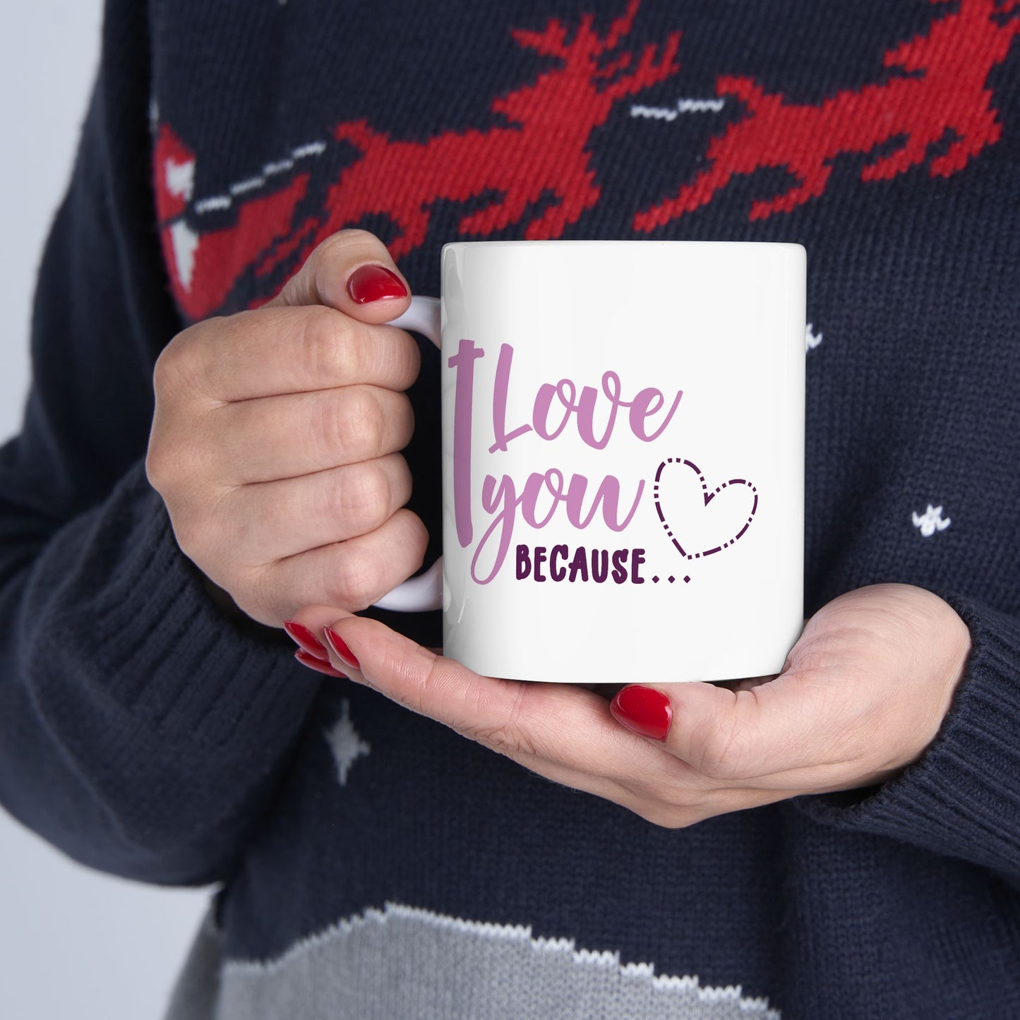 Valentine's Day Mug - I Love You Because