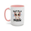Humor Mug - Don't Be A Pussy