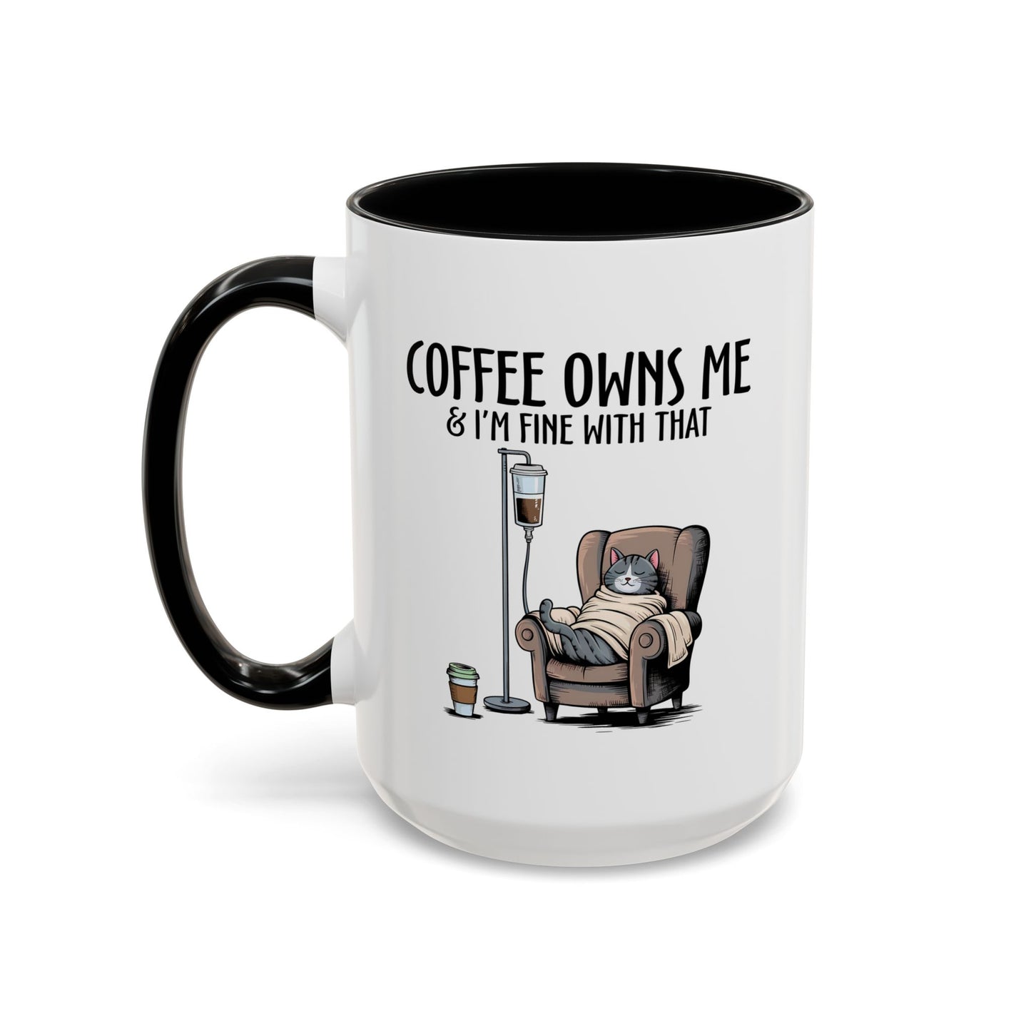 Humor Mug - Coffee Owns Me & I'm Fine With That