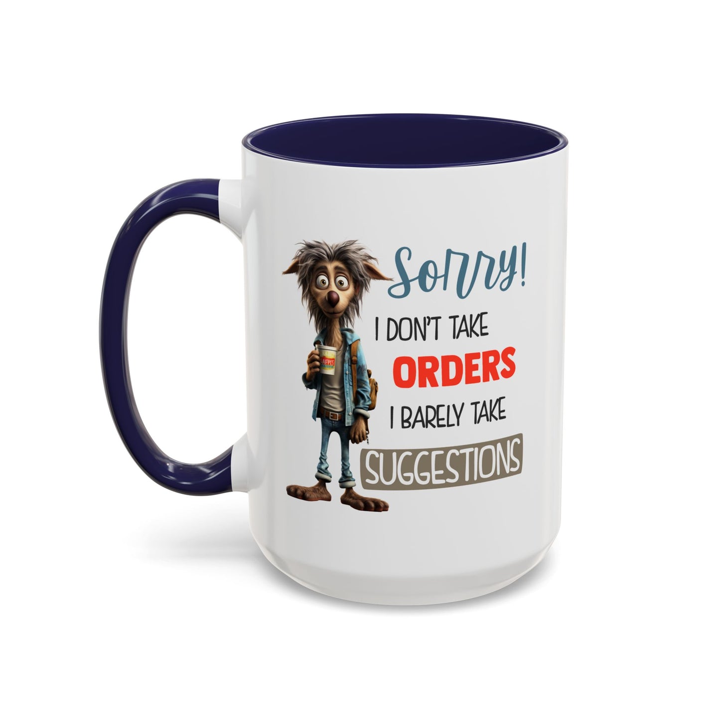 Humor Mug - Sorry I Don't Take Orders