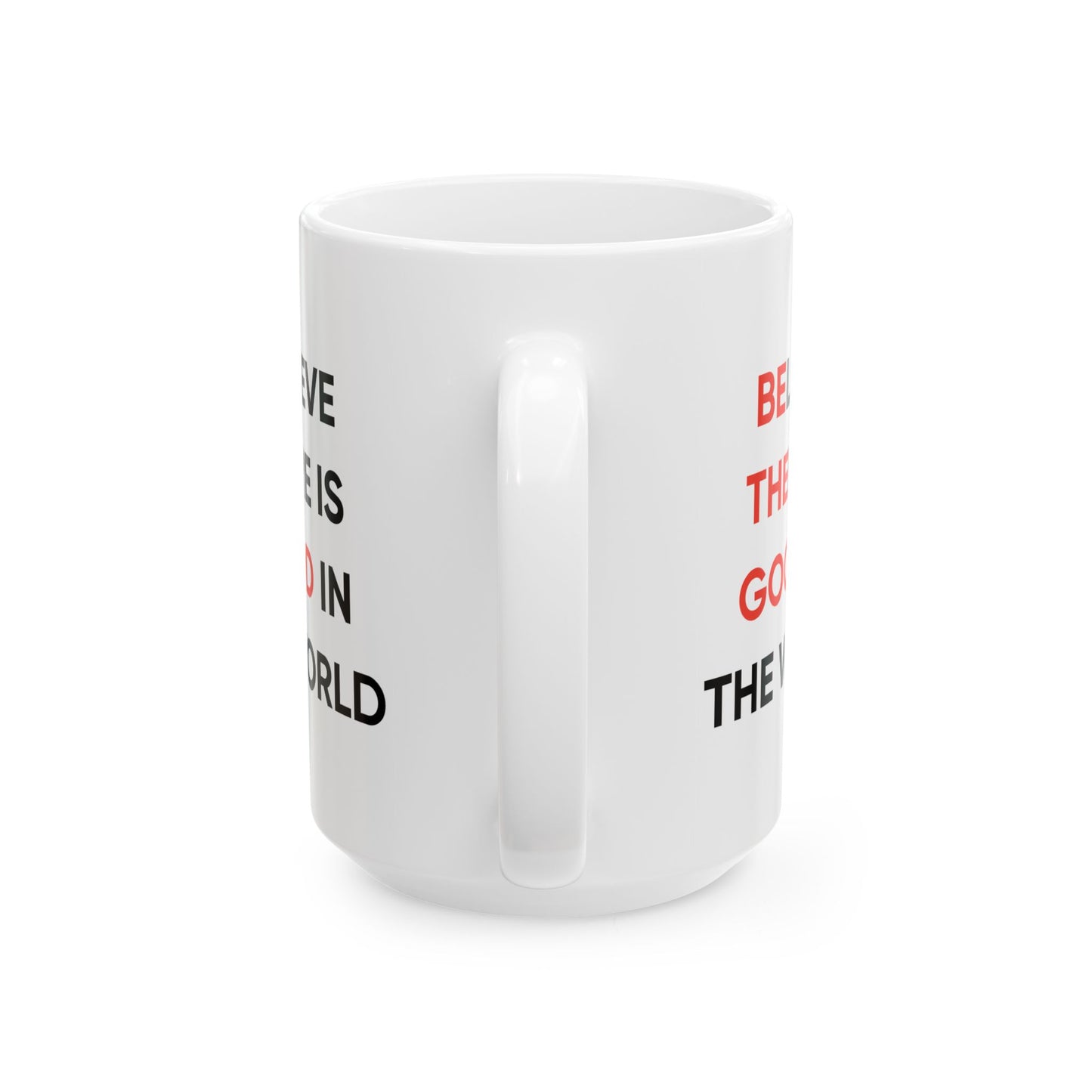 Motivation Mug - Believe There Is Good In The World