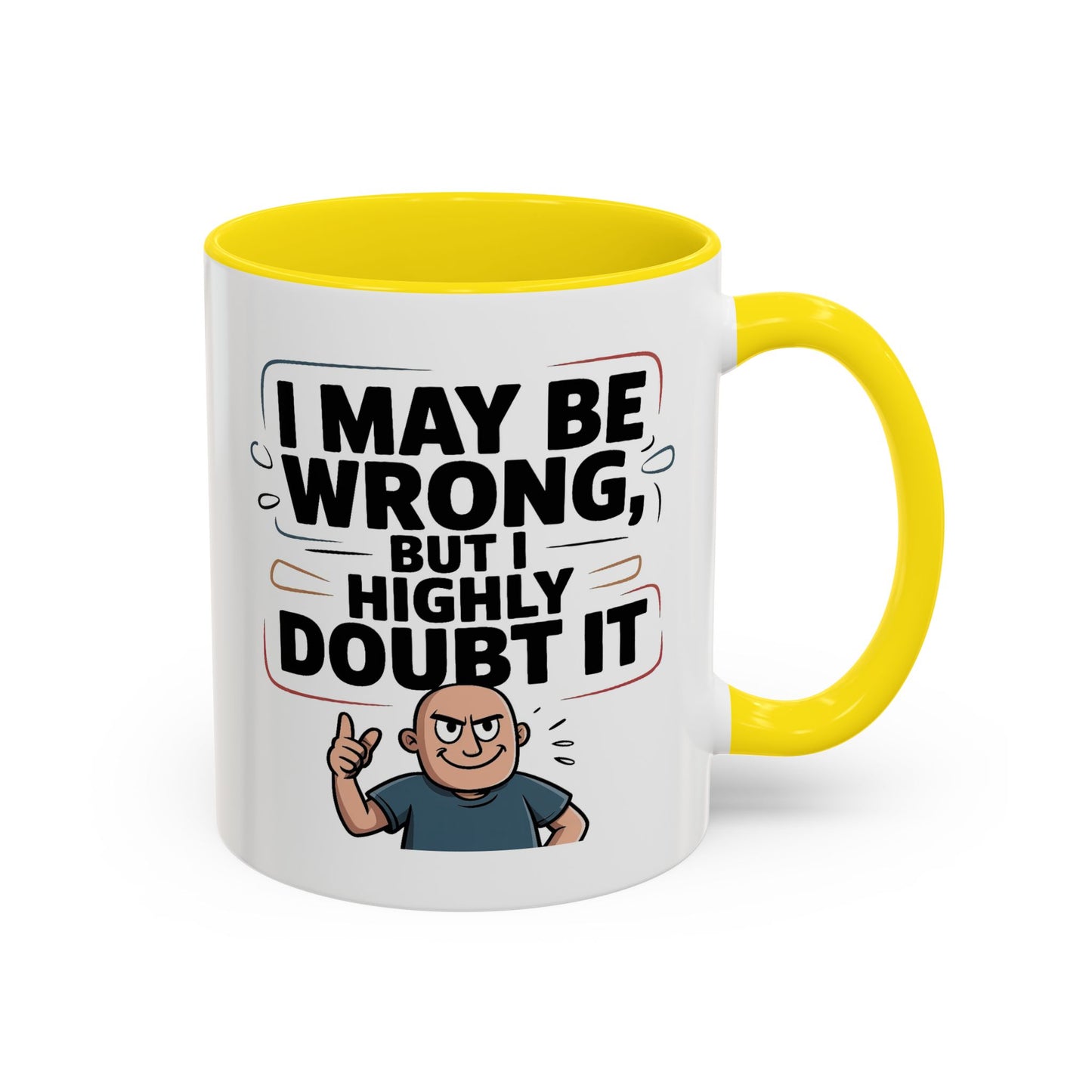 Humor Mug - I May Be Wrong But I Highly Doubt It