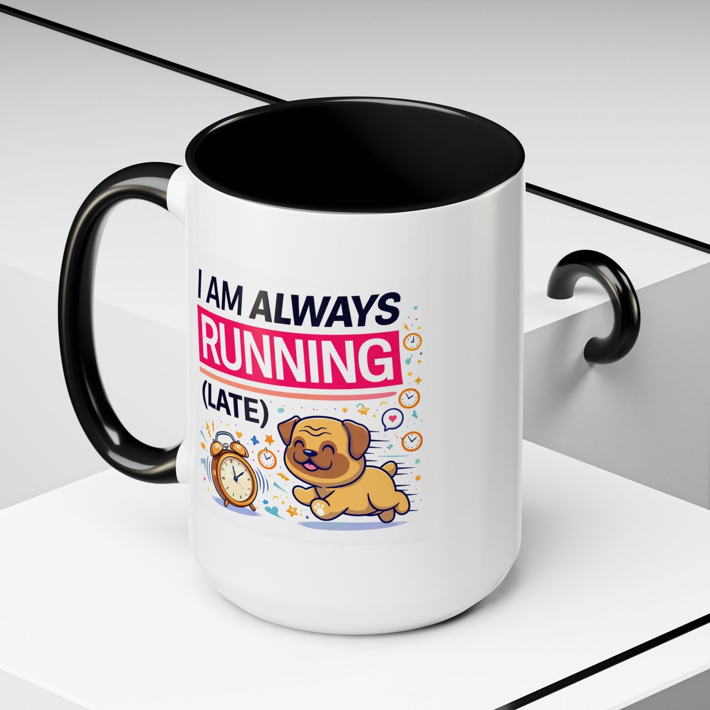 Humor Mug - I Am Always Running Late