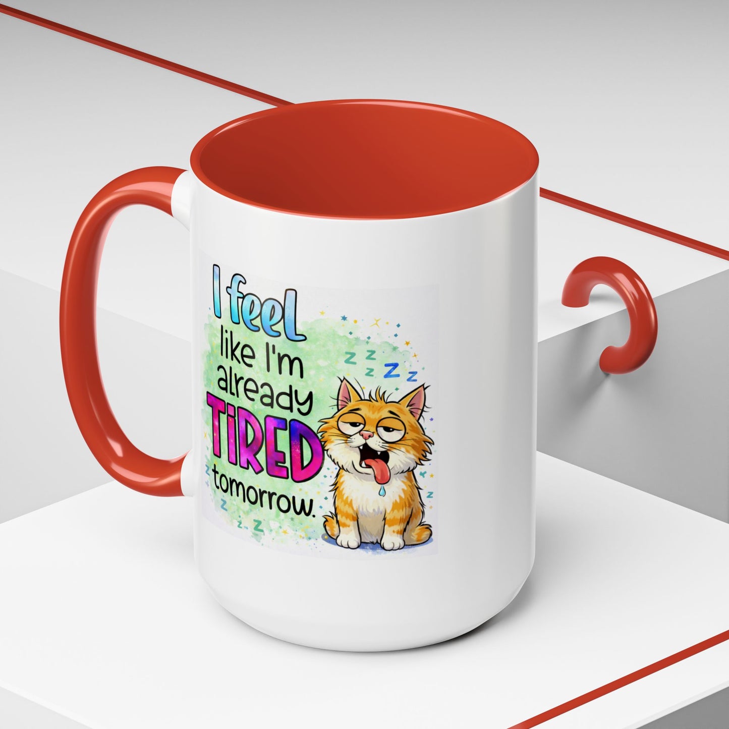 Humor Mug - I Feel Like I'm Already Tired Tomorrow