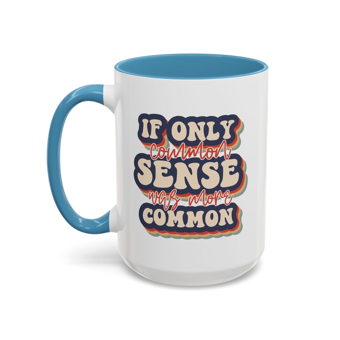 Humor Mug - If Only Common Sense Was More Common