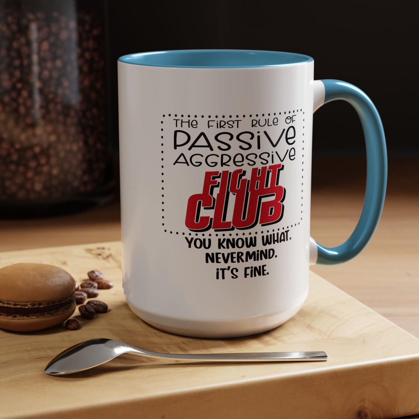 Humor Mug - The First Rule of Passive Aggressive Fight Club