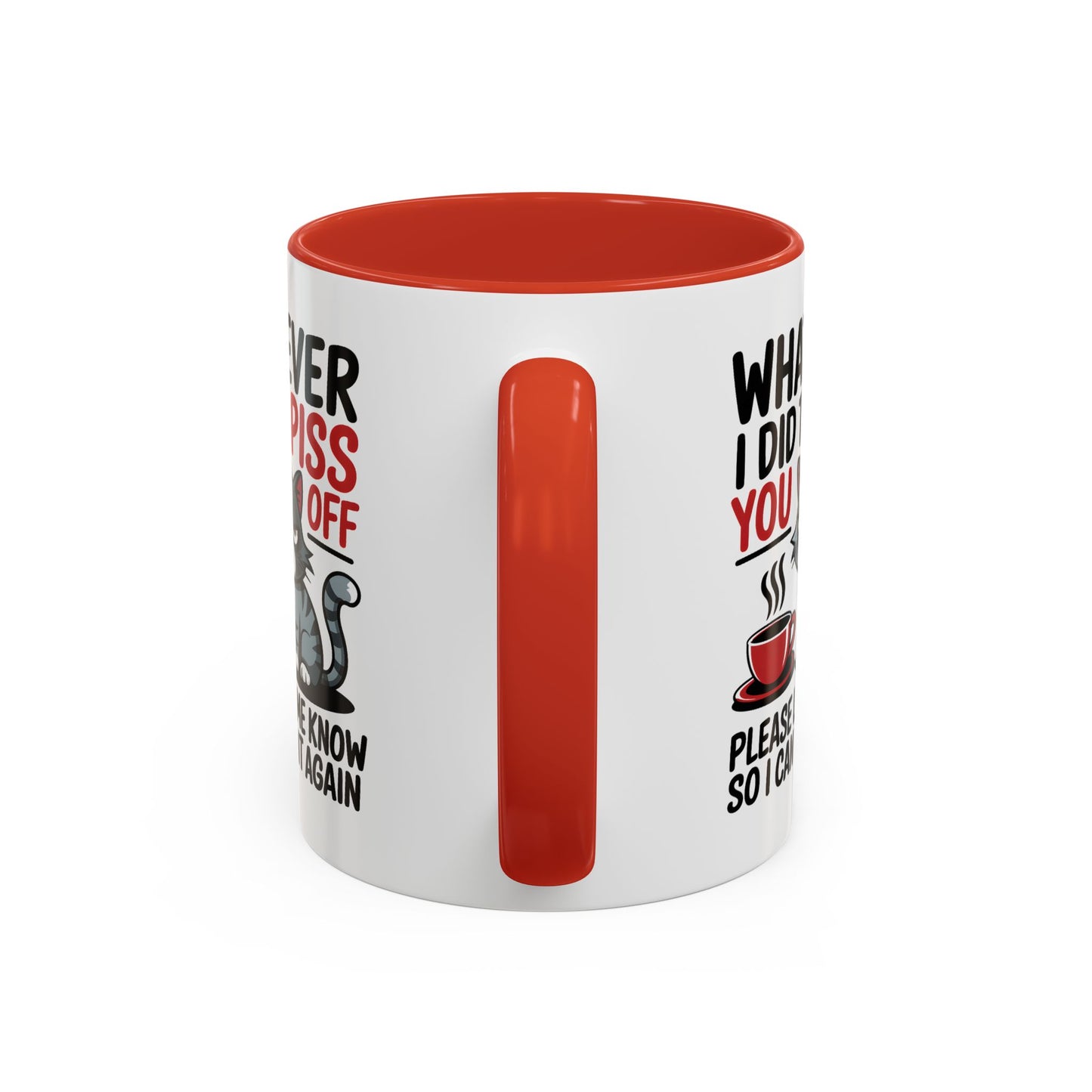 Humor Mug - Whatever I Did to Piss You Off