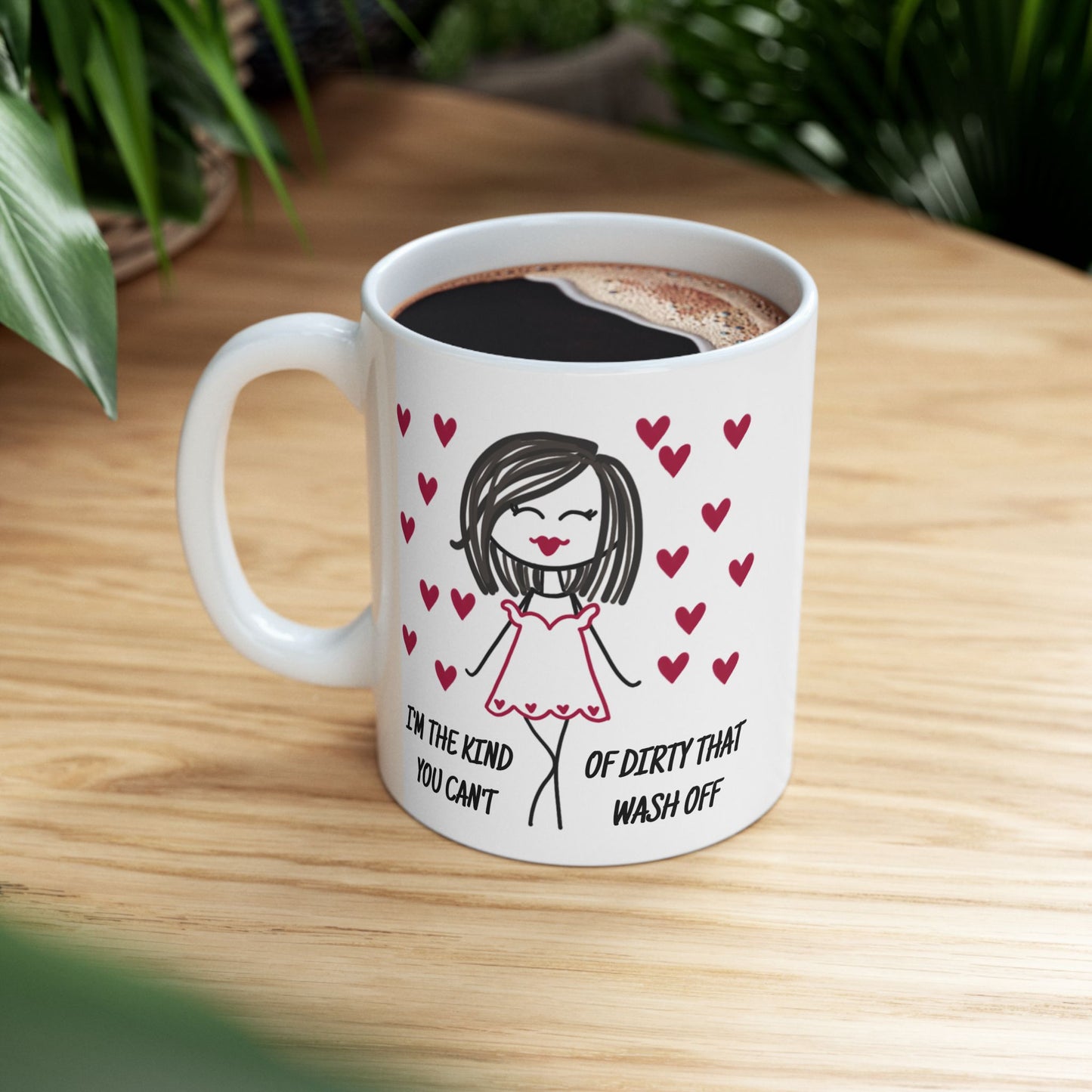 Adult Mug - I'm The Kind of Dirty You Can't Wash Off