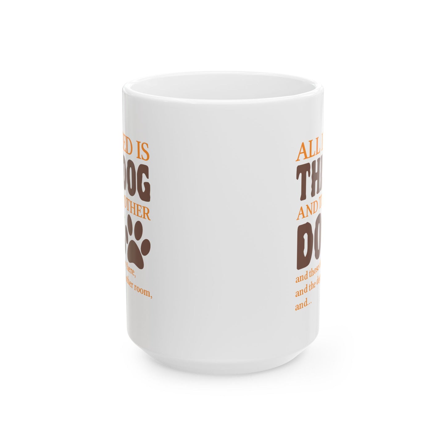 Animal Mug - All I Need Is This Dog