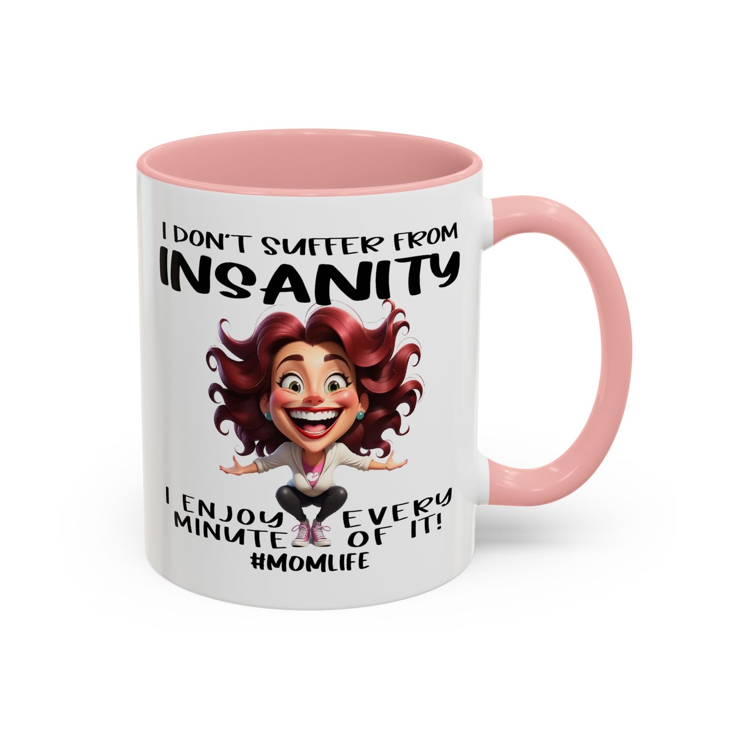 Humor Mug - I Don't Suffer from Insanity
