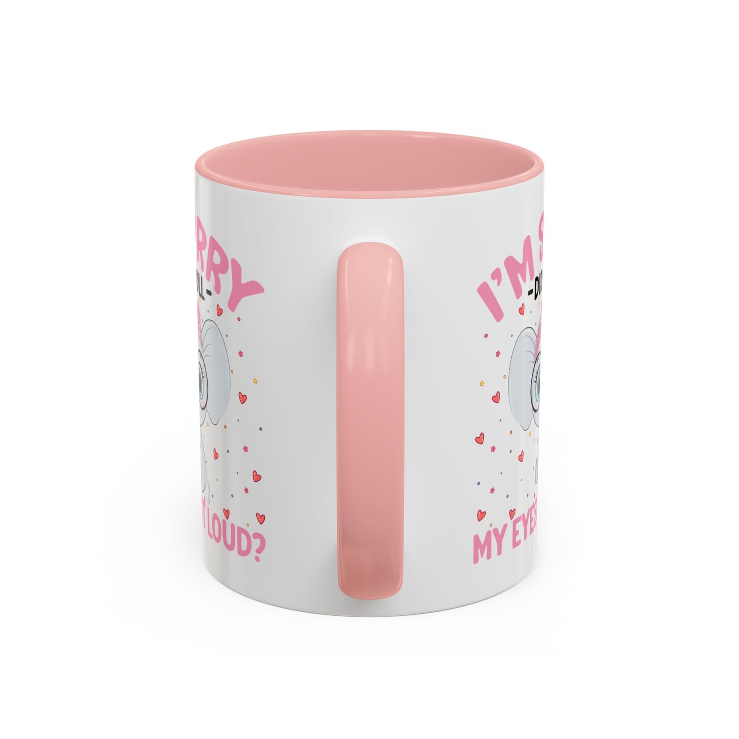Humor Mug - I'm Sorry Did I Roll My Eyes Out loud?