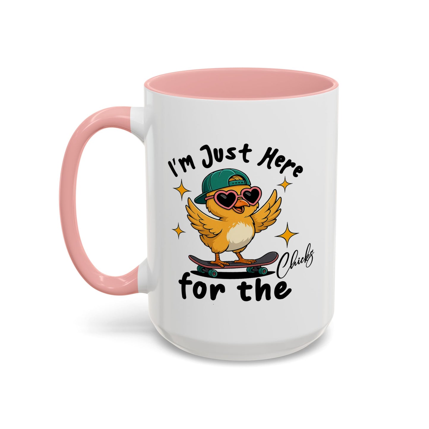 Humor Mug - I'm Just Here For The Chicks
