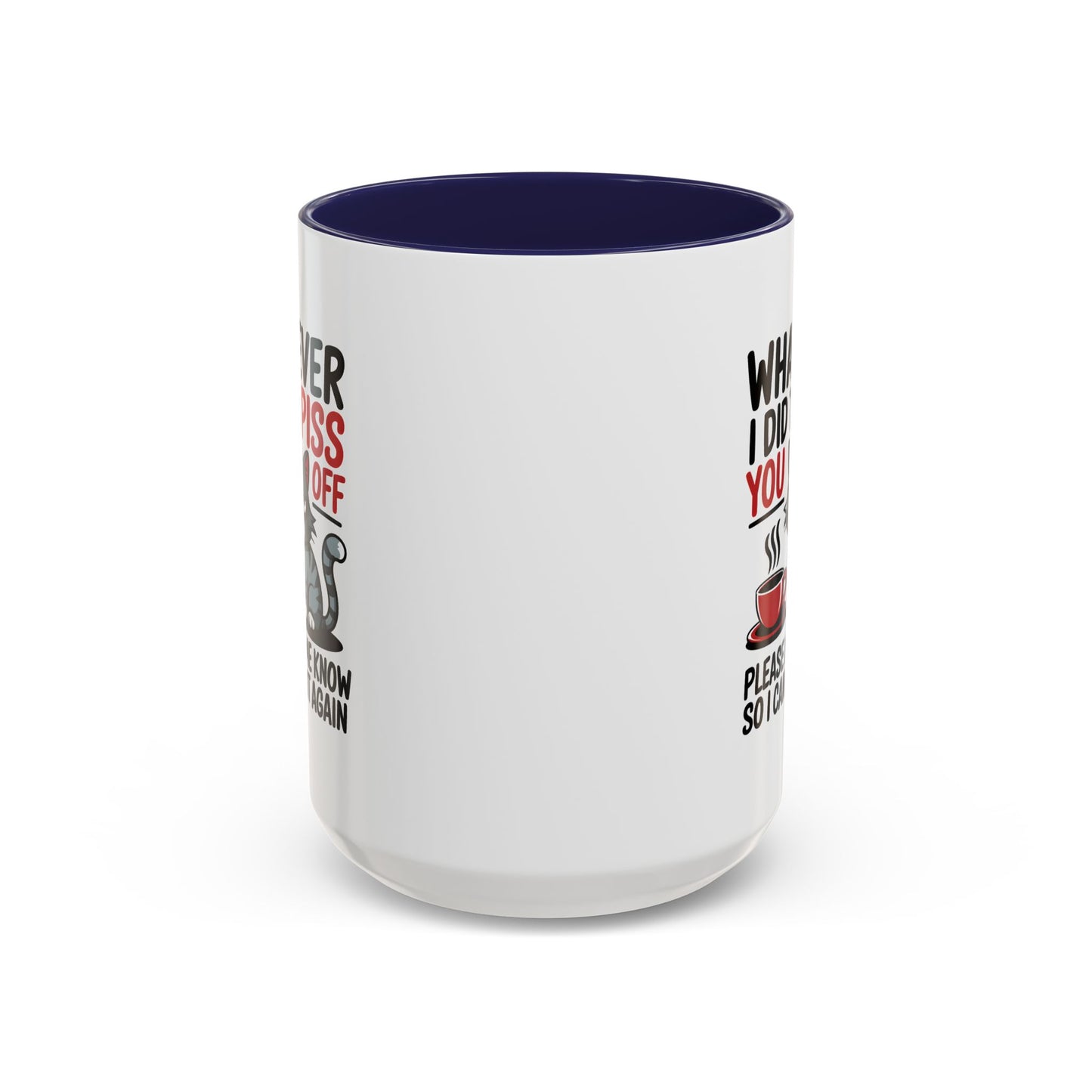Humor Mug - Whatever I Did to Piss You Off