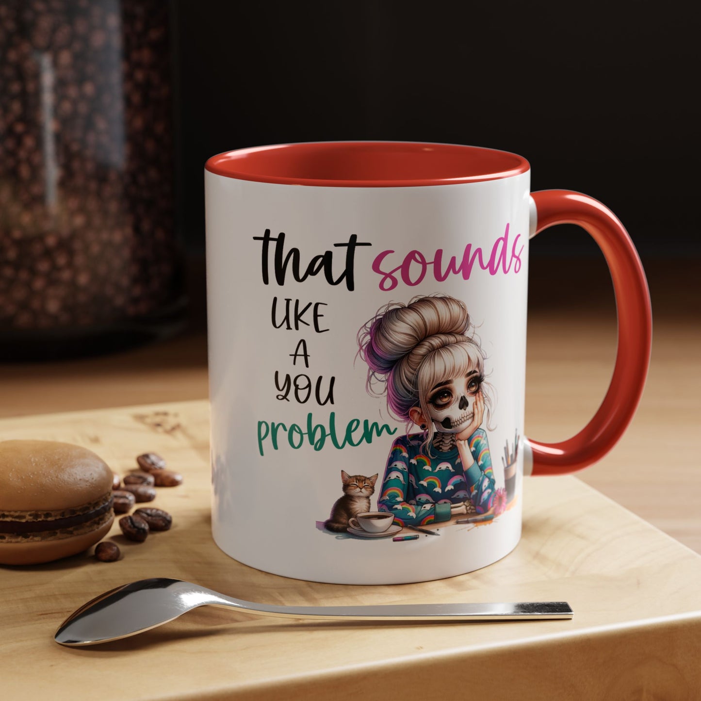 Humor Mug - Sounds Like a You Problem