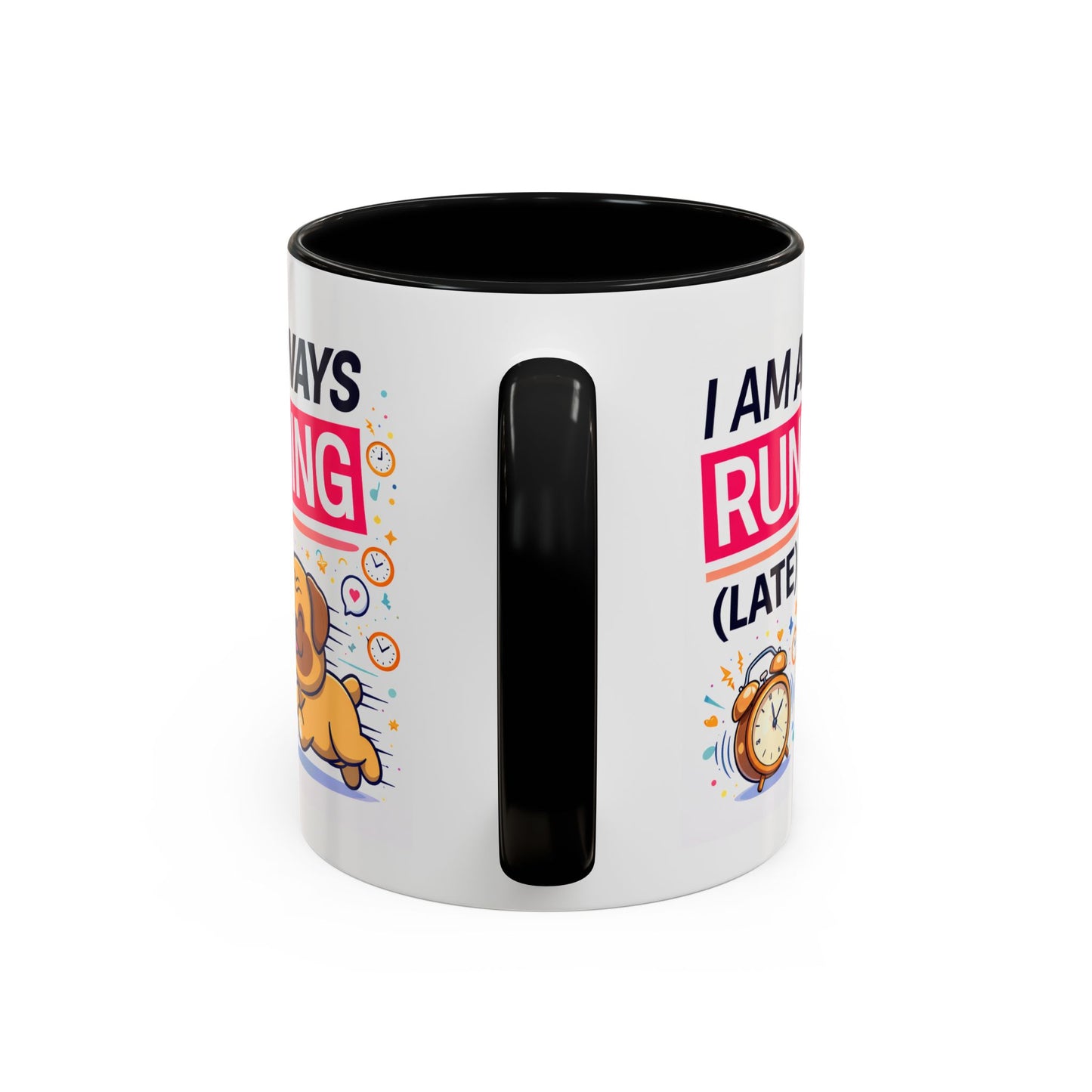 Humor Mug - I Am Always Running Late