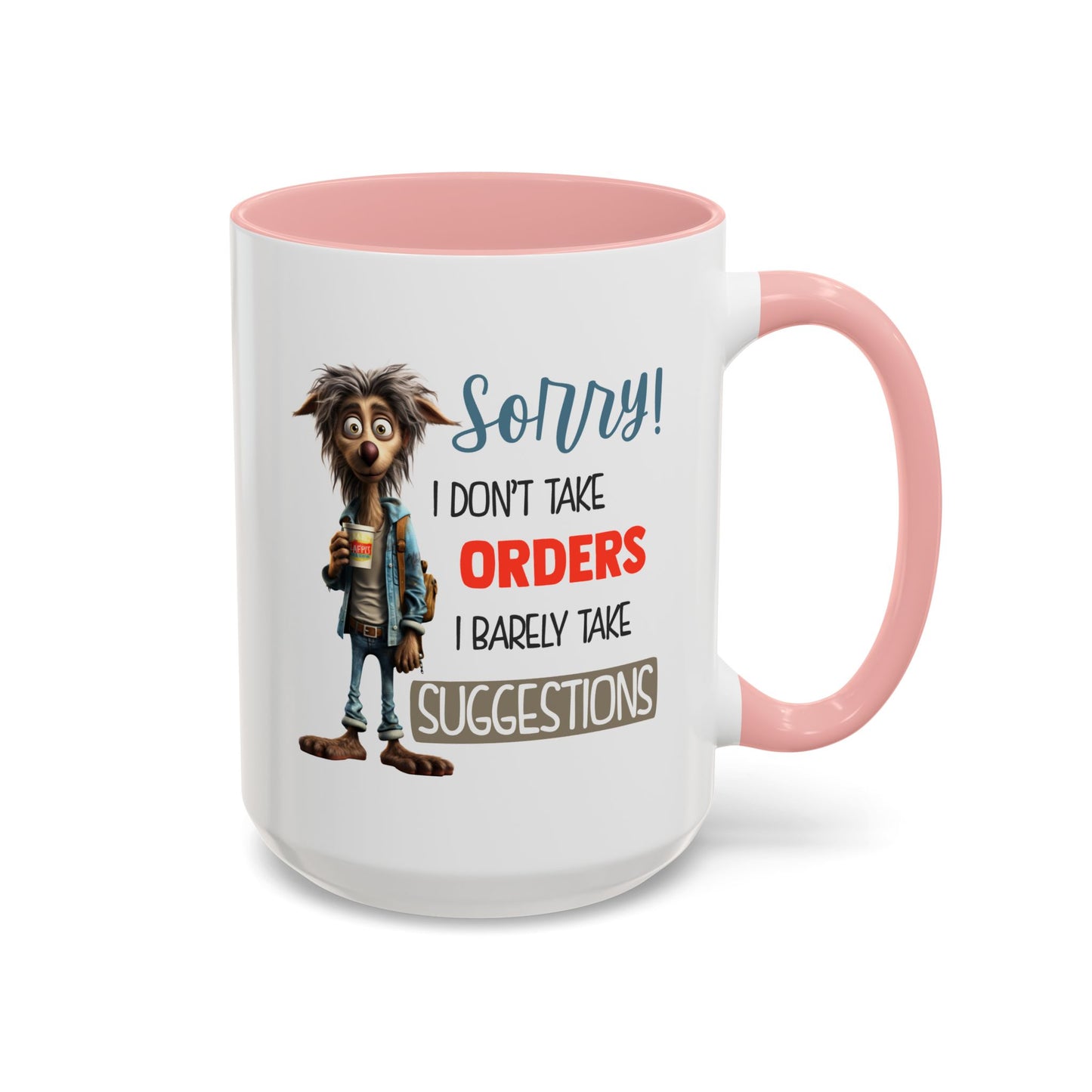Humor Mug - Sorry I Don't Take Orders