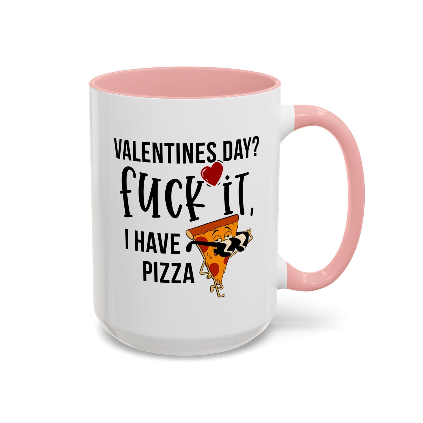 Adult Mug - Valentines Day Fuck It I Have Pizza