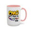 Humor Mug - OMG Don't Make Me throat Punch You