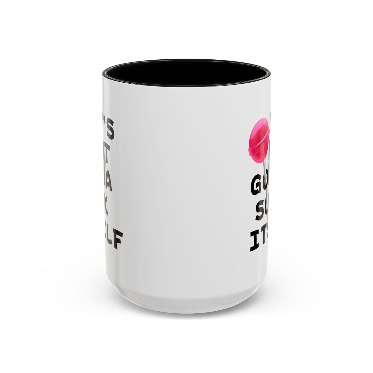 Adult Mug - It's Not Gonna Suck Itself