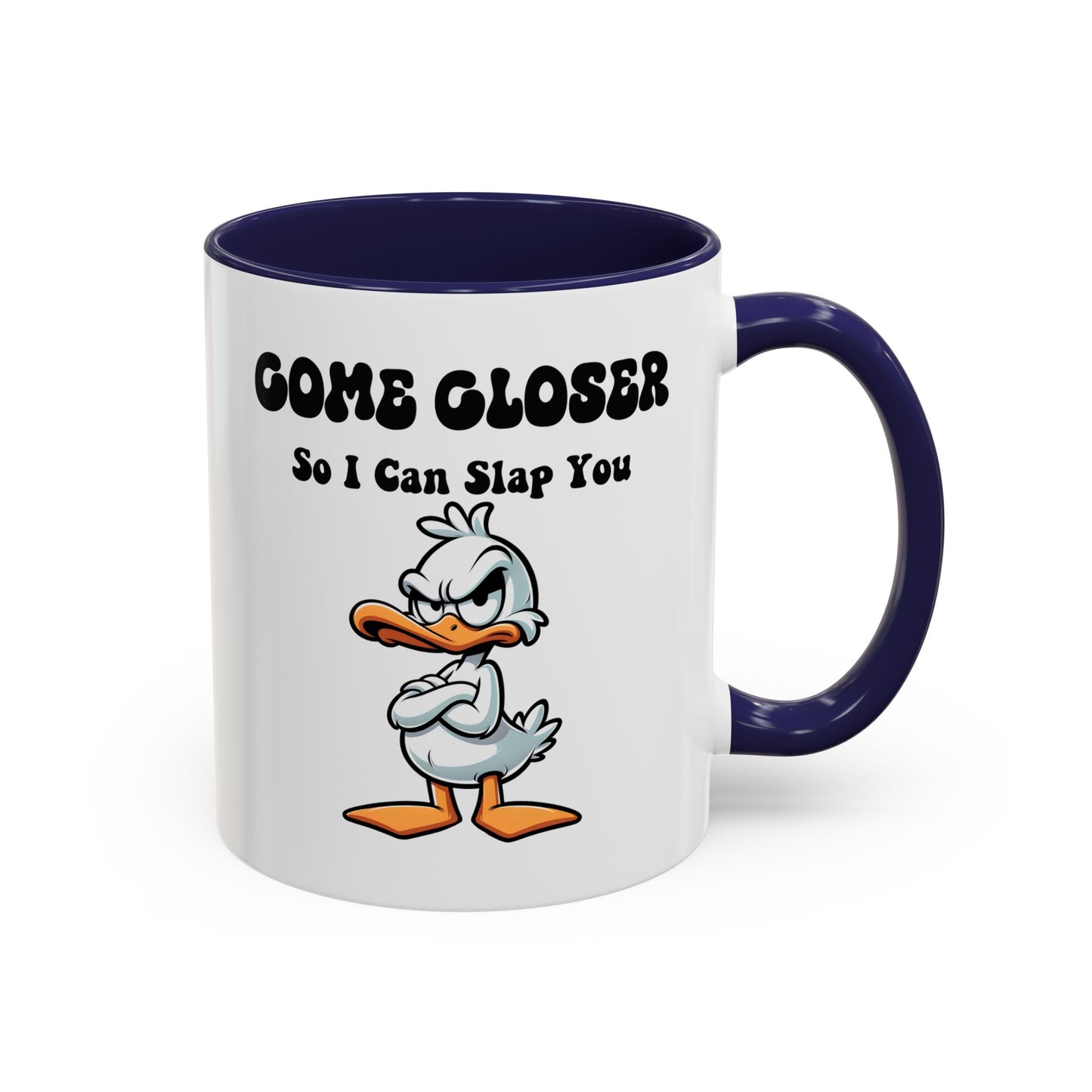 Humor Mug - Come Closer So I Can Slap You
