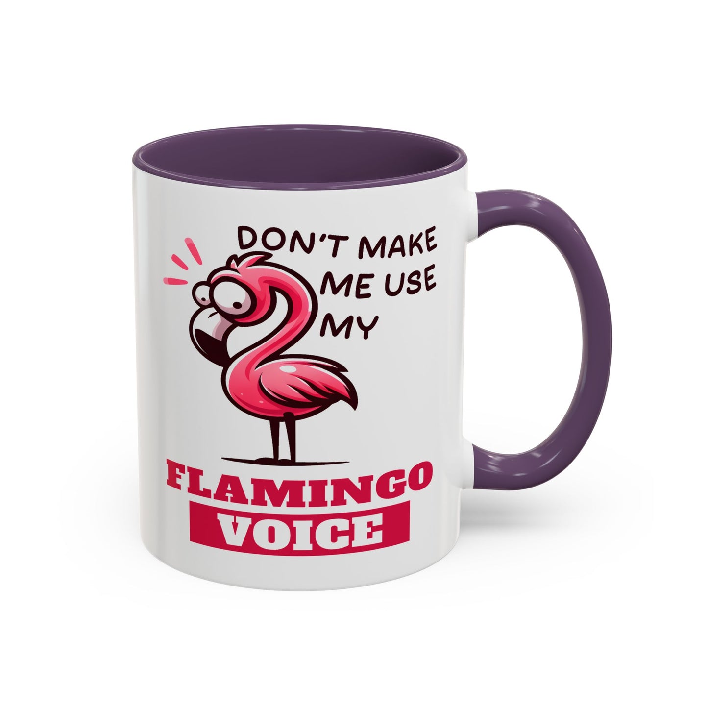 Humor Mug - Don't Make Me Use My Flamingo Voice