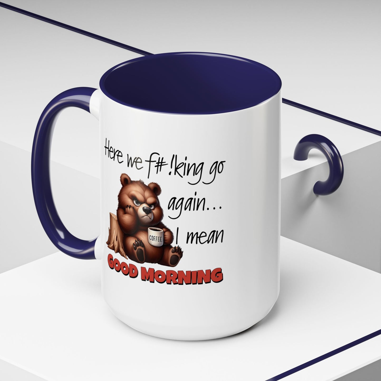 Humor Mug - Here We Go I Mean Good Morning