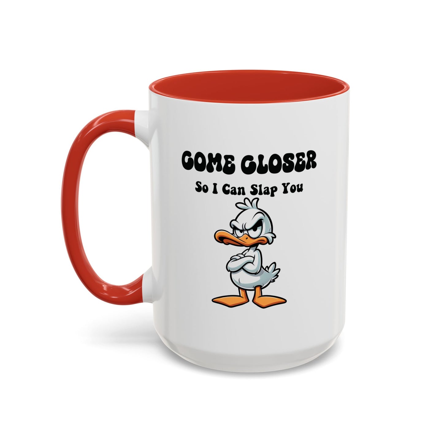 Humor Mug - Come Closer So I Can Slap You