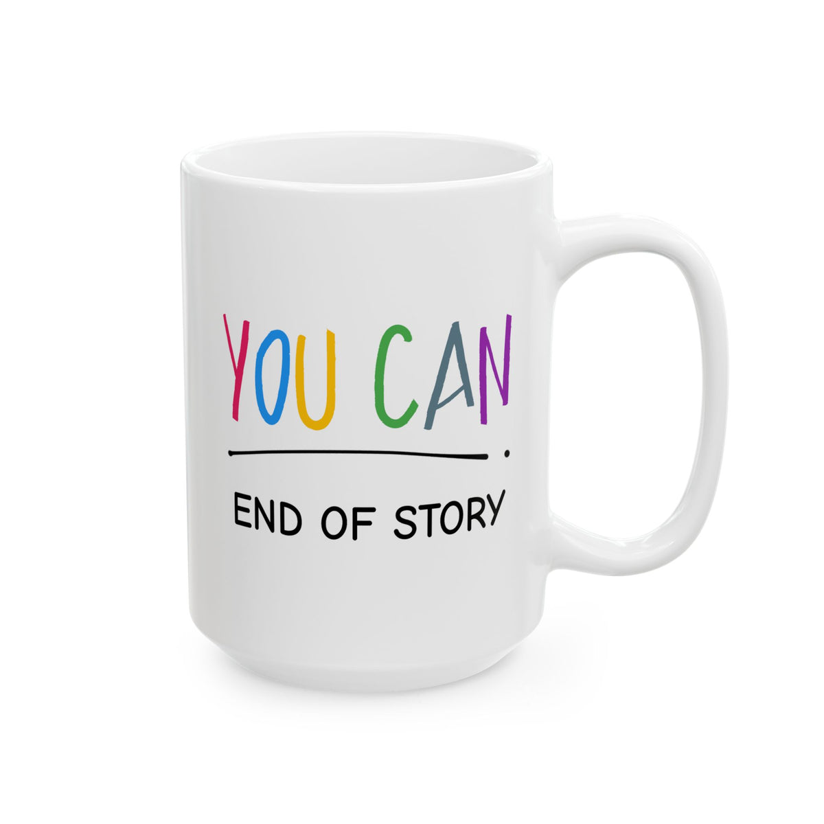 Motivation Mug - You Can End of Story