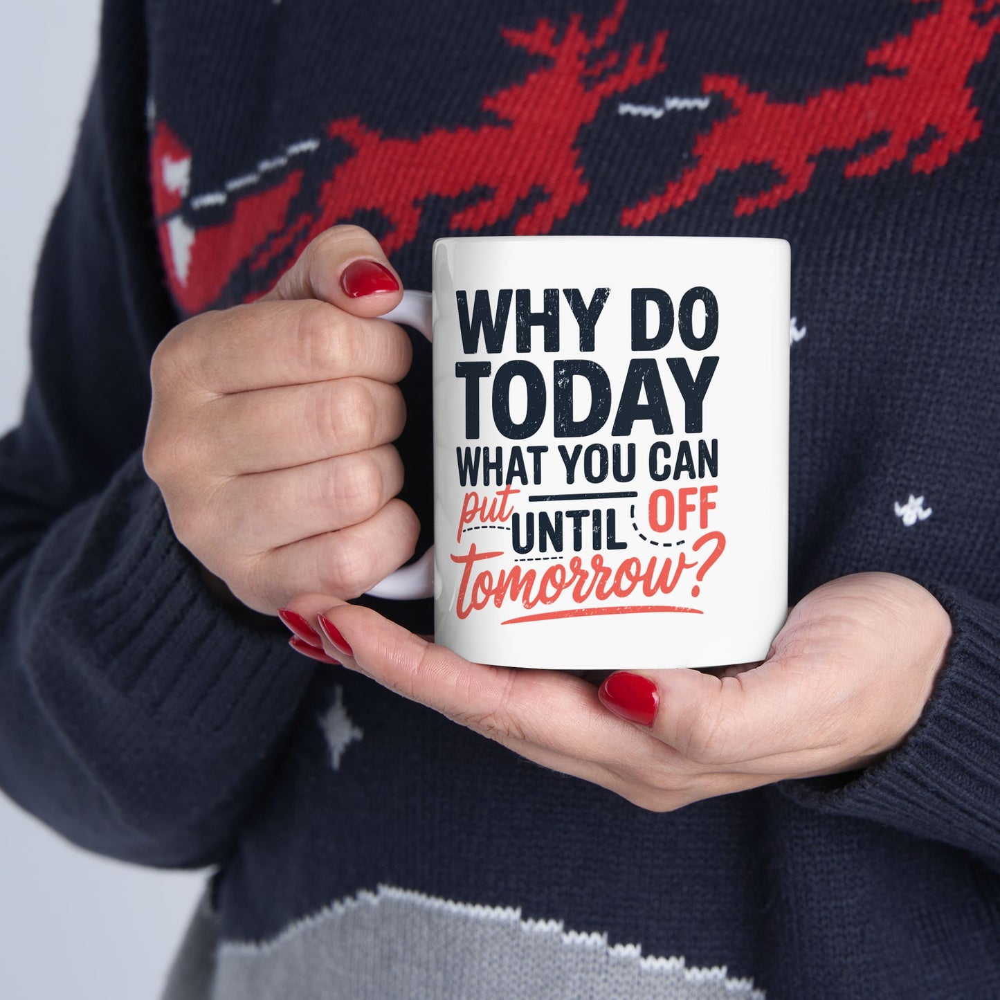 Humor Mug - Why Do Today