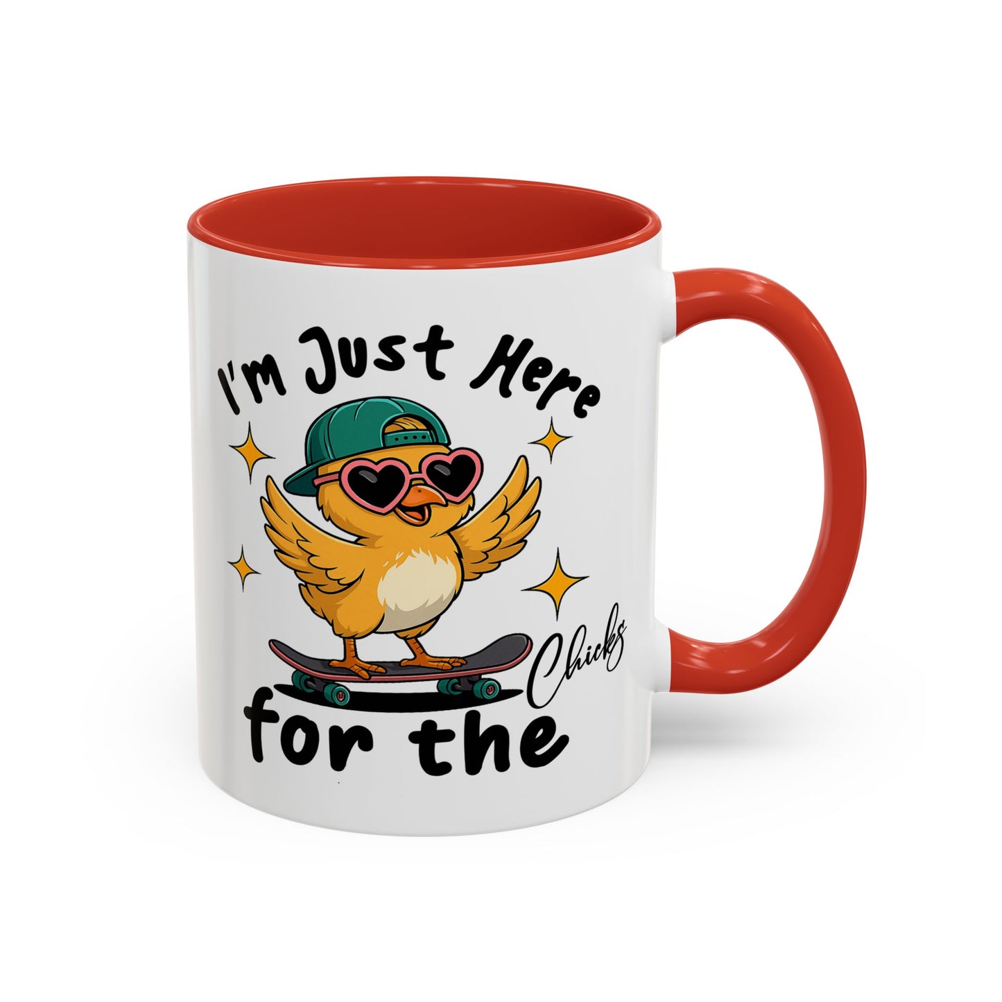 Humor Mug - I'm Just Here For The Chicks
