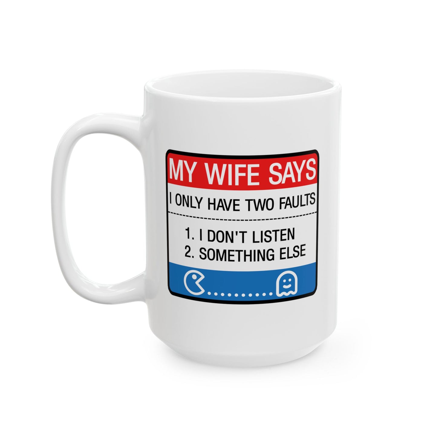 Humor Mug - My Wife Says I Only Have Two Faults