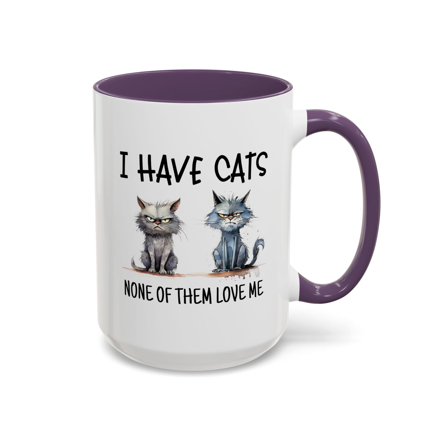 Humor Mug - I Have Cats None of Them Love Me