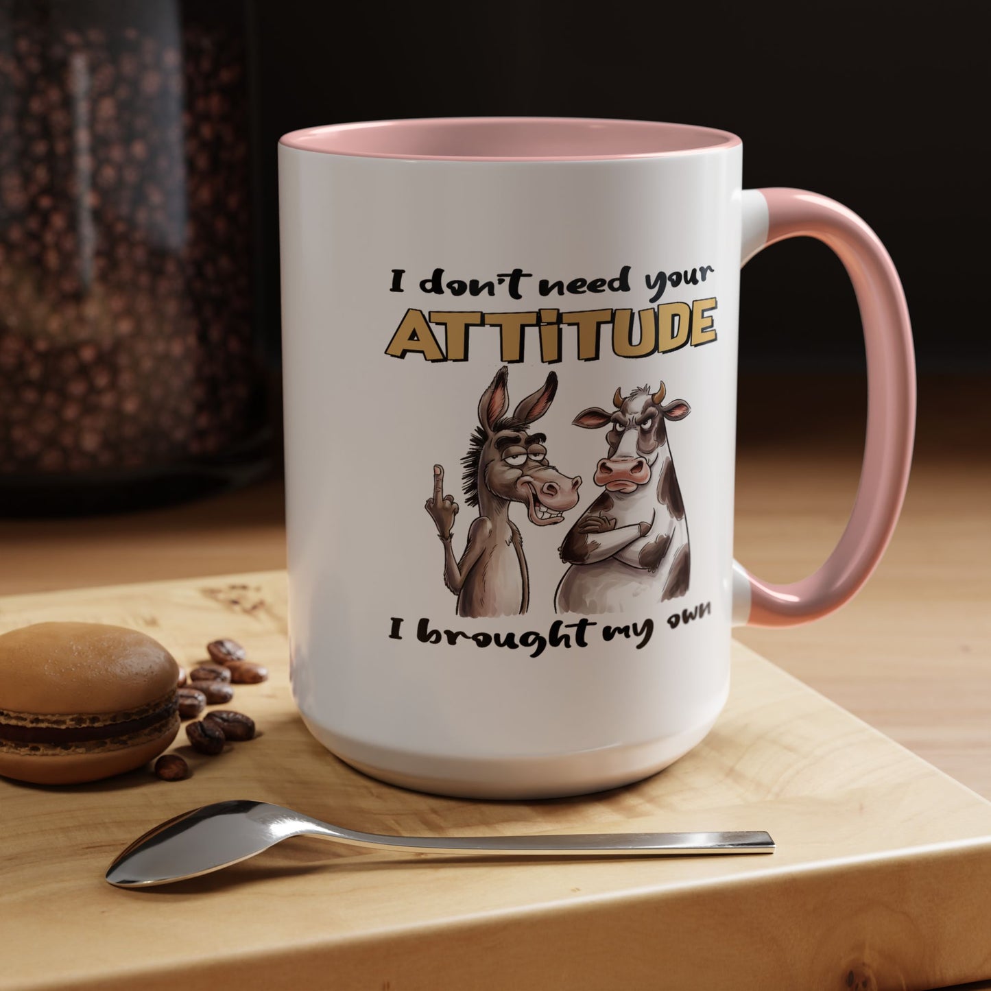 Adult Mug - I Don't Need Your Attitude I Brought My Own