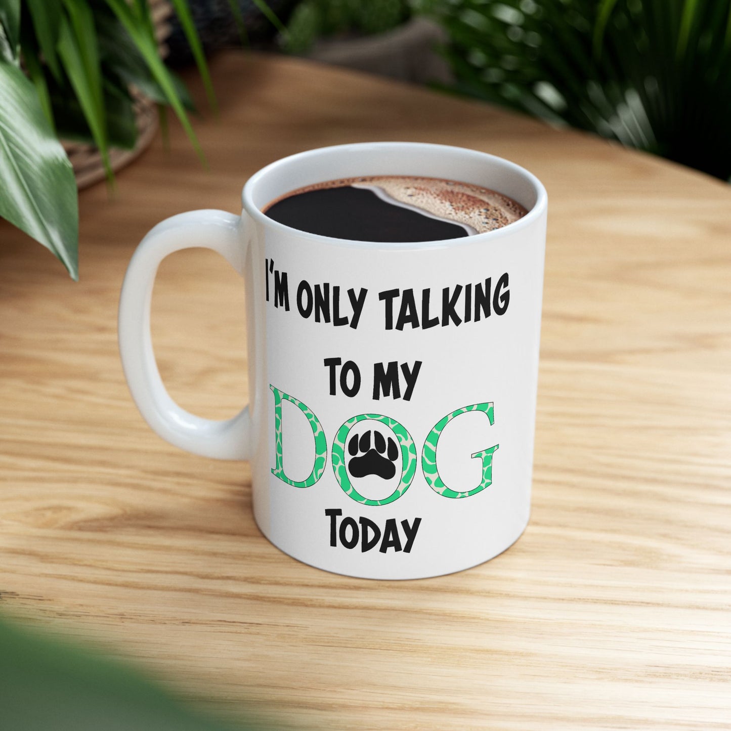 Animal Mug - I'm Only Talking To My Dog Today