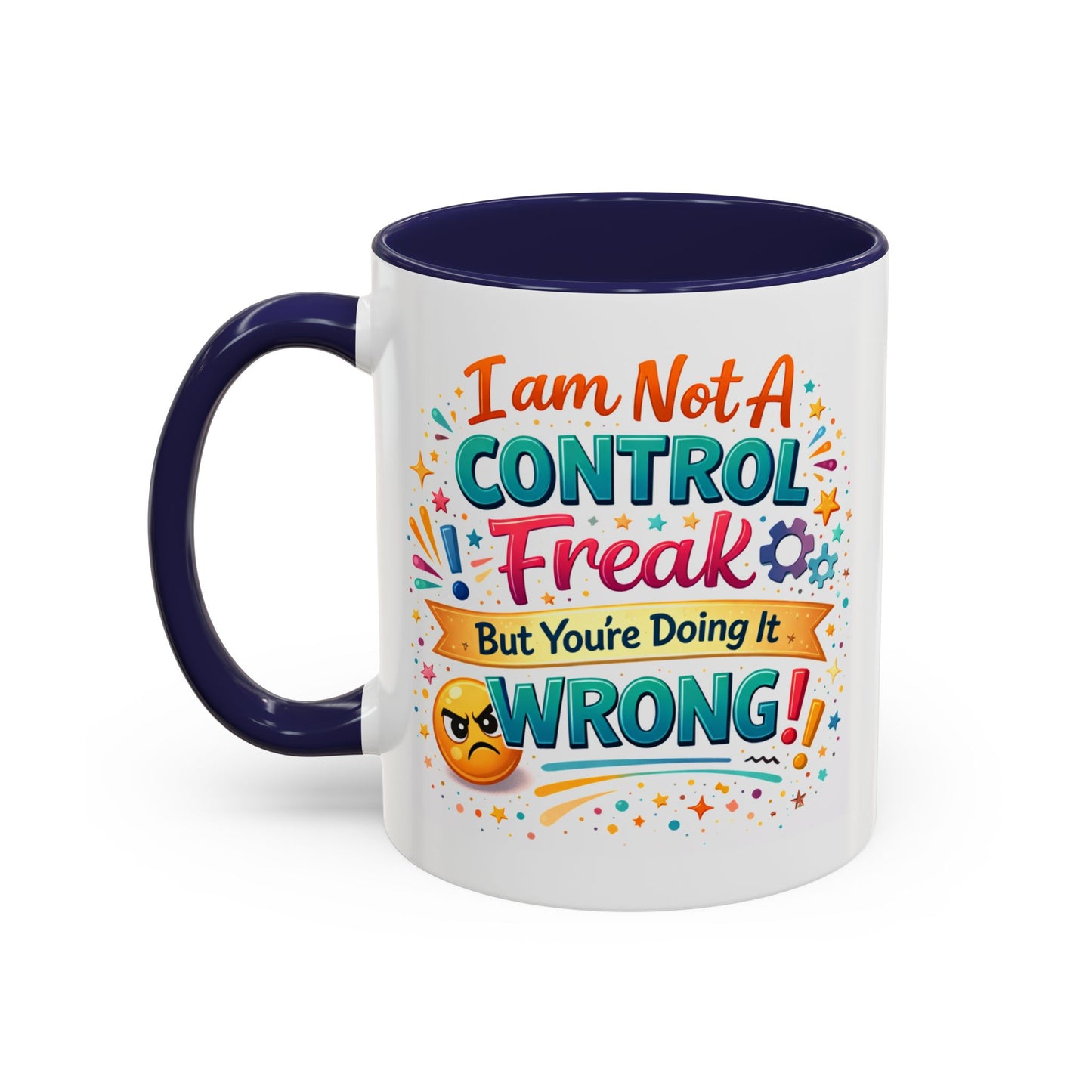 Humor Mug - I Am Not A Control Freak