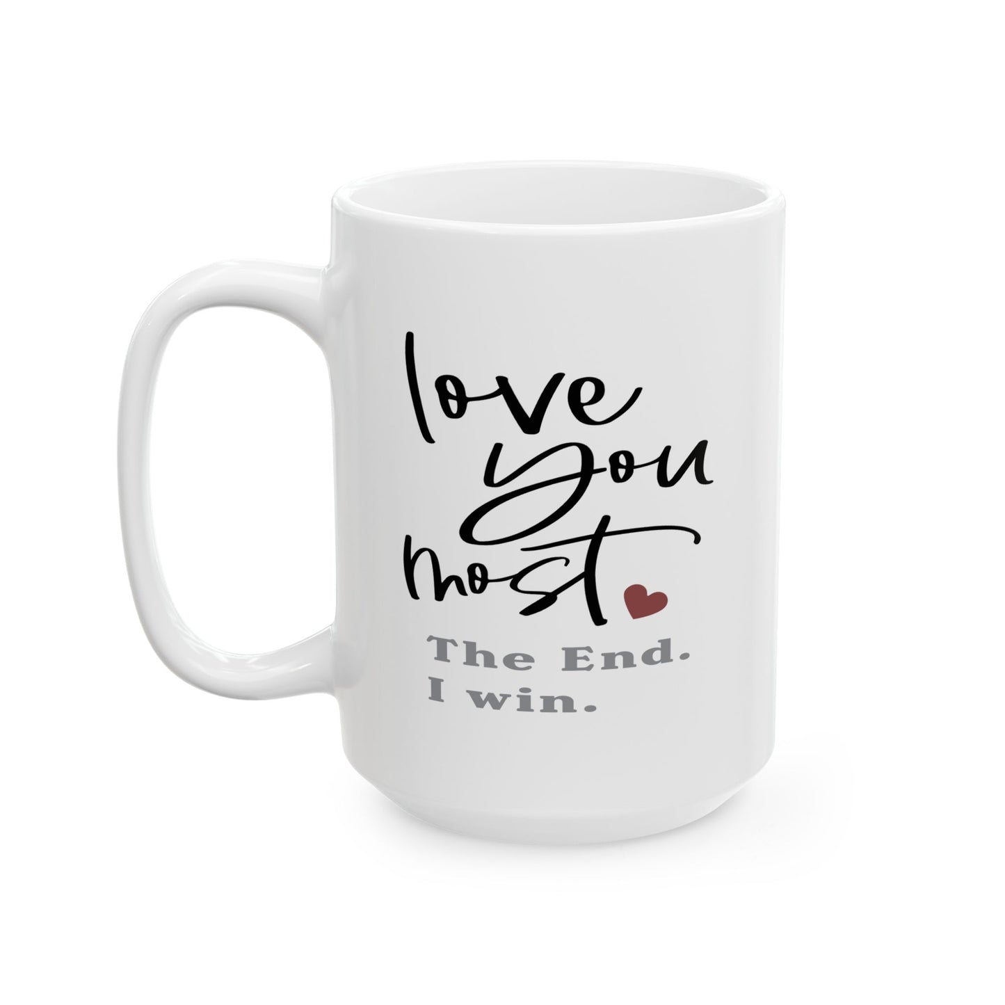 Valentine's Day Mug - Love You Most The End