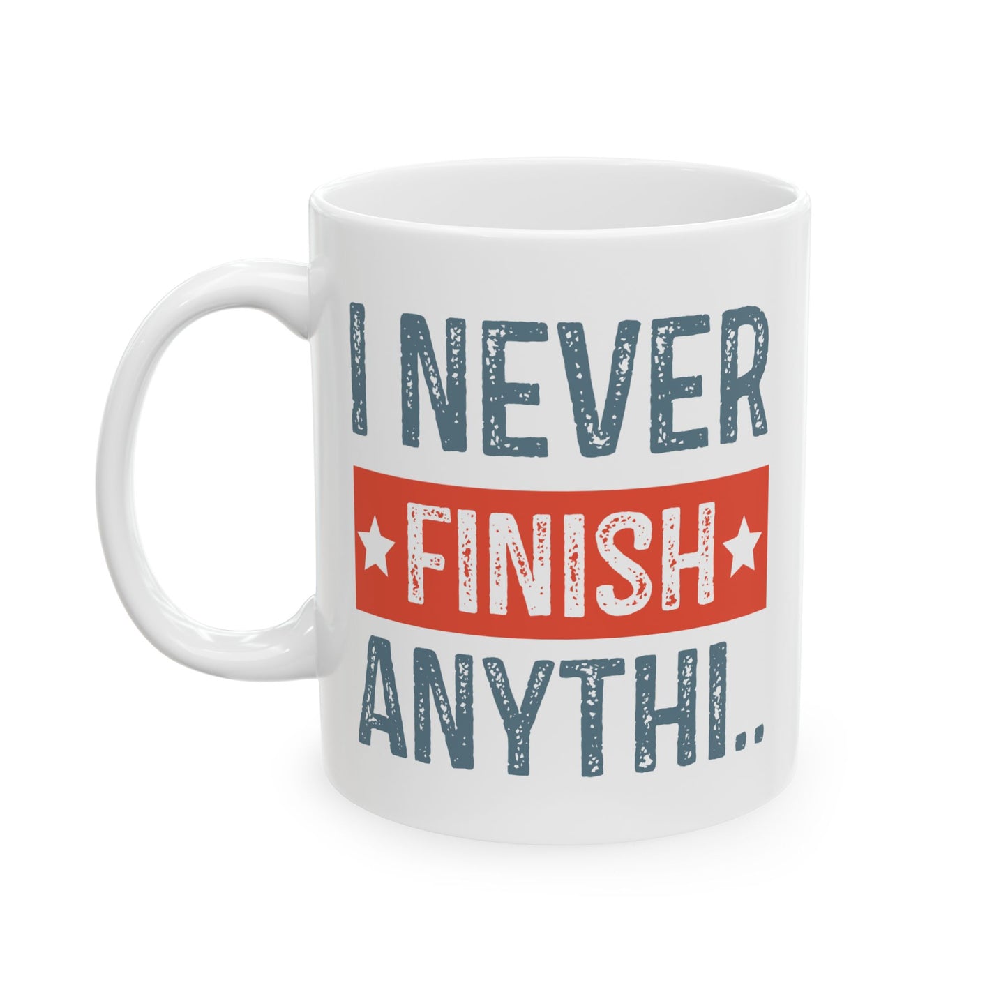 Humor Mug - I Never Finish Anything