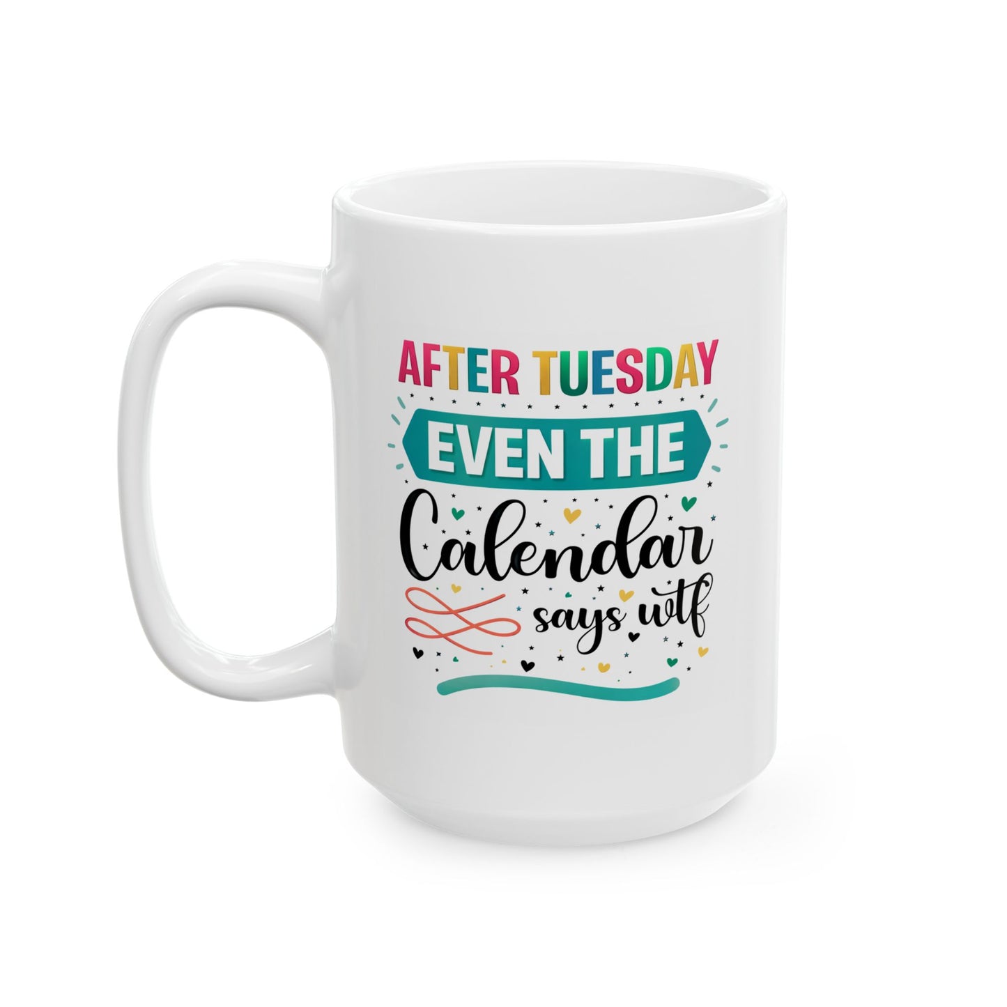Humor Mug - After Tuesday Even the Calendar Says WTF
