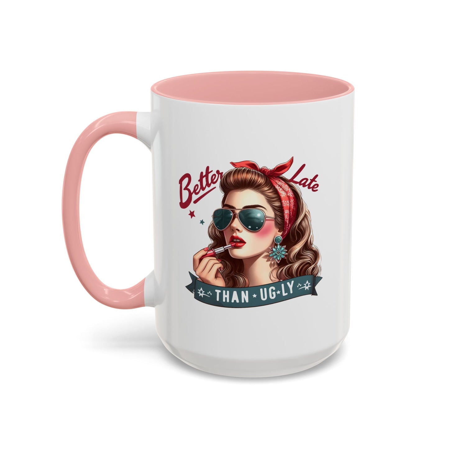 Humor Mug - Better Late Than Ugly