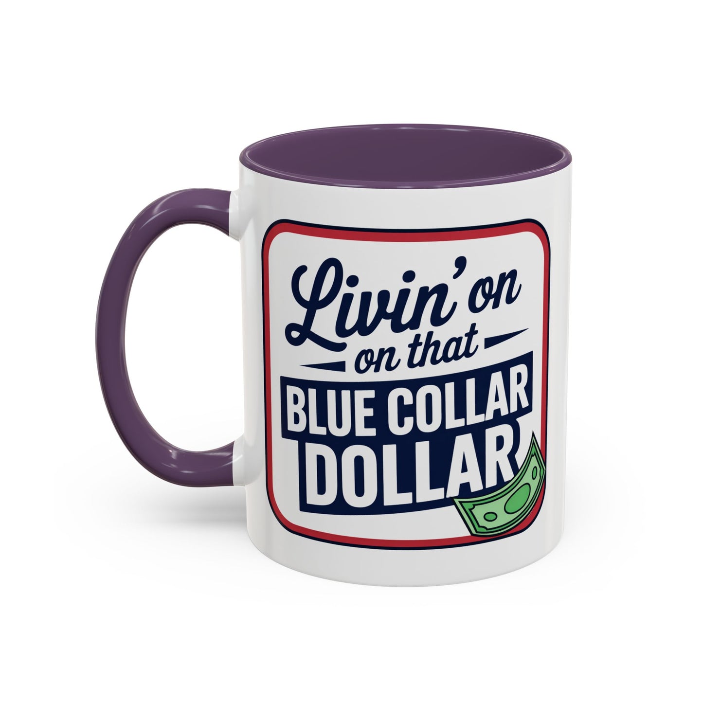 Humor Mug - Living on That Blue Collar Dollar