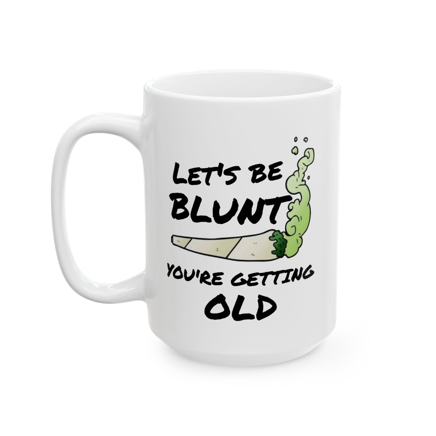 Birthday Mug - Let's Be Blunt You're Getting Old