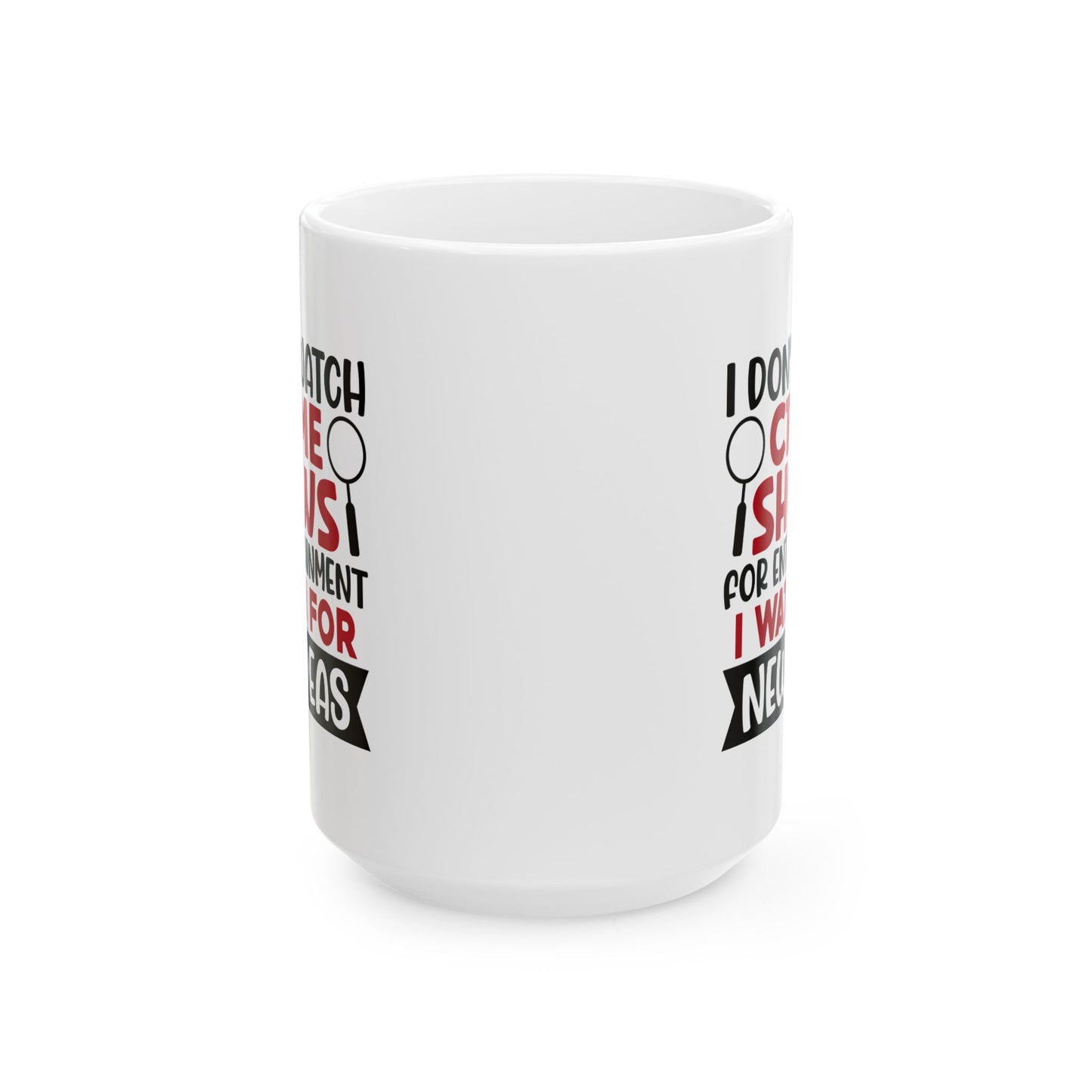 Adult Mug - I Don't Watch Crime Shows For Entertainment