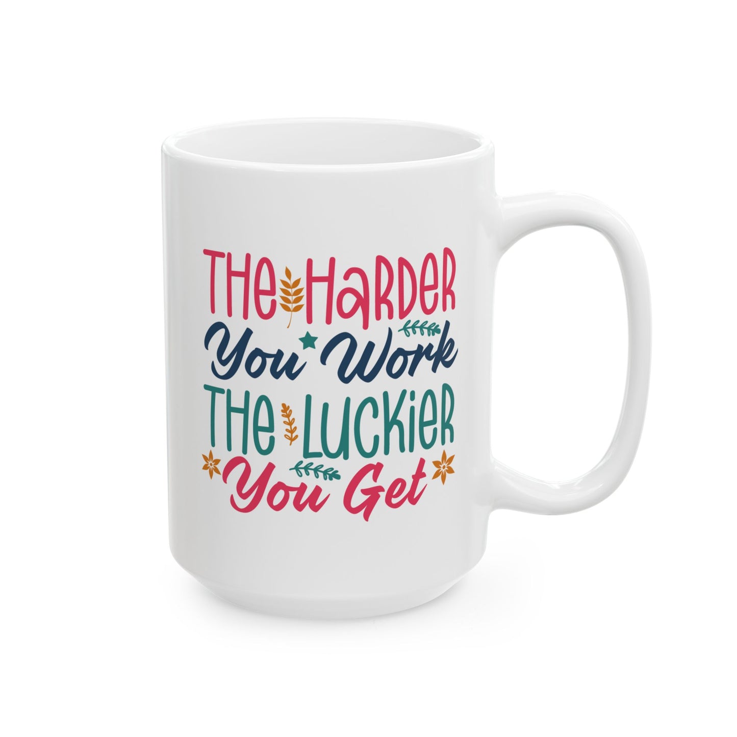 Motivation Mug - The Harder You Work The Luckier You Get