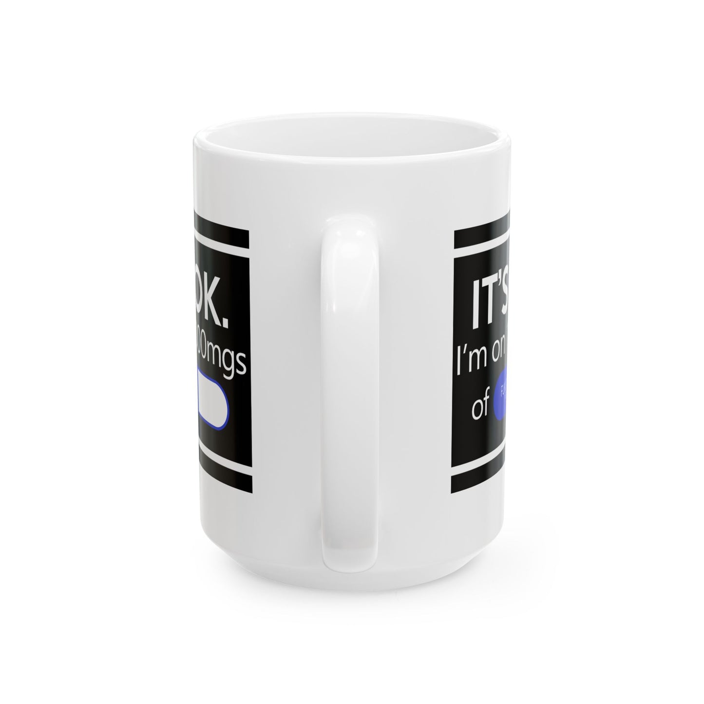 Humor Mug - It's Ok I'm On 1000mgs of Fukitol