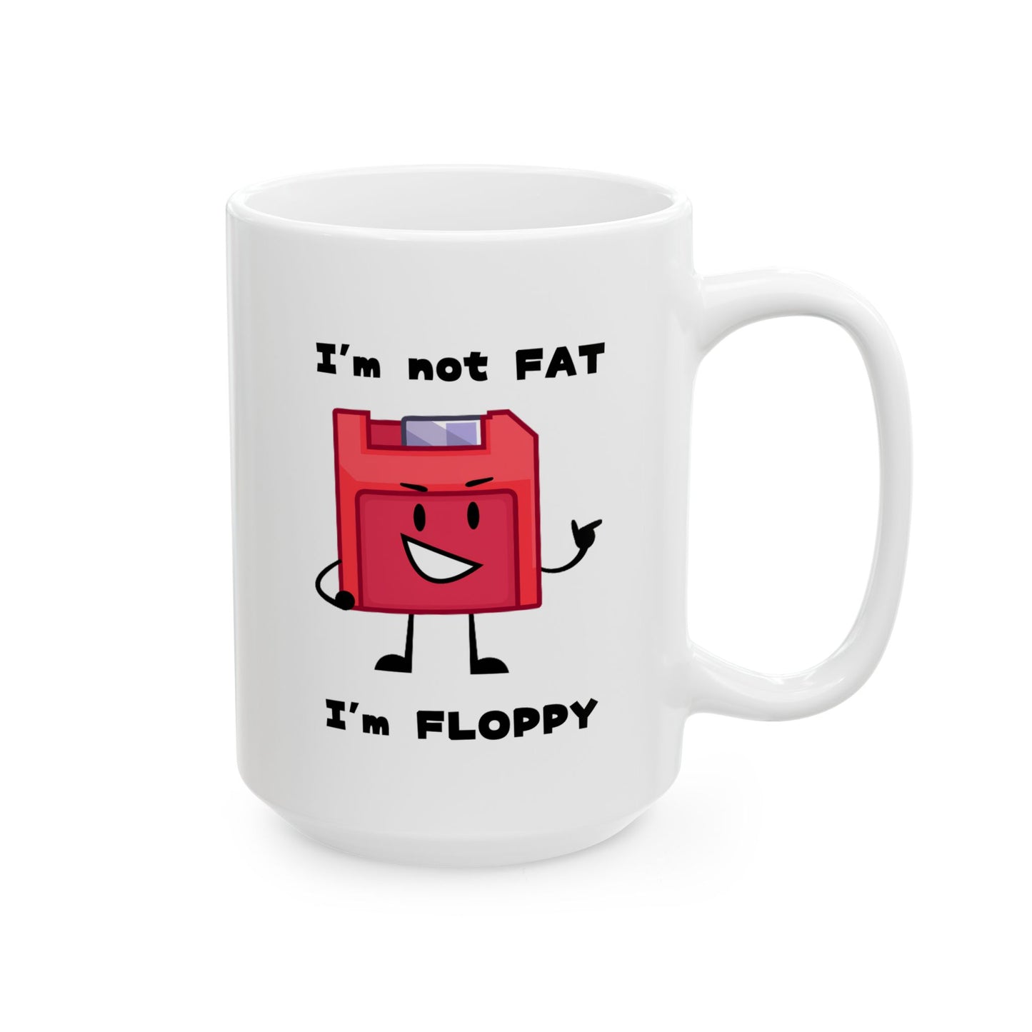 Humor Mug - I'm Not Fat I'm Floppy