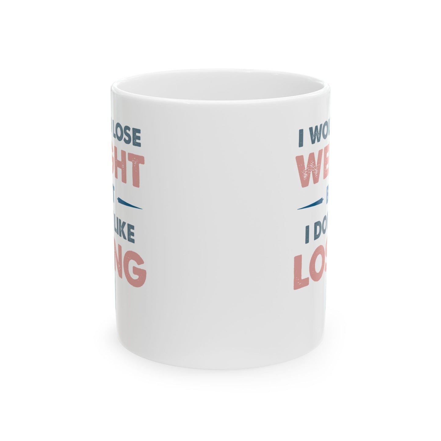 Humor Mug - I Would Lose Weight