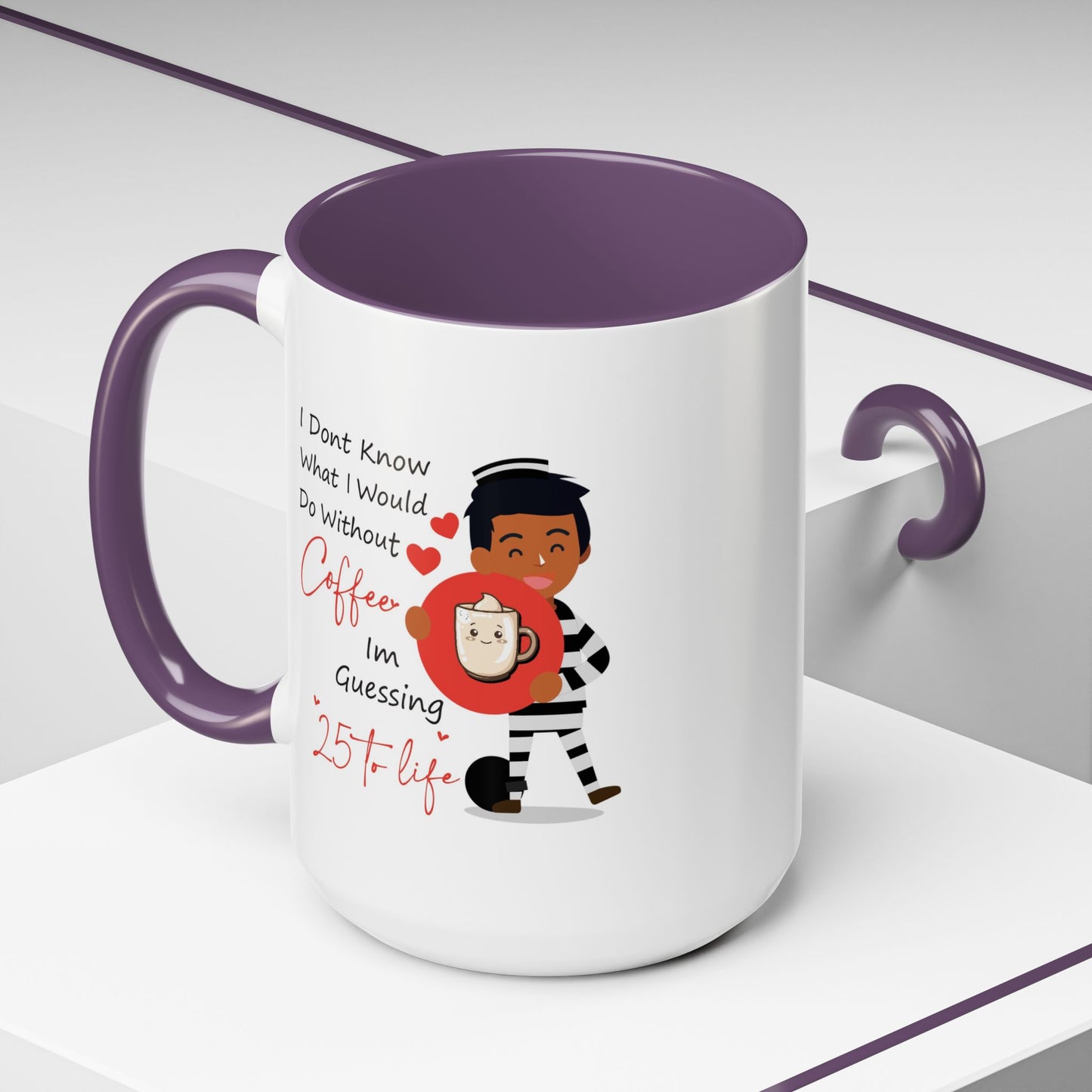 Humor Mug - I Don't Know What I Would Do Without Coffee