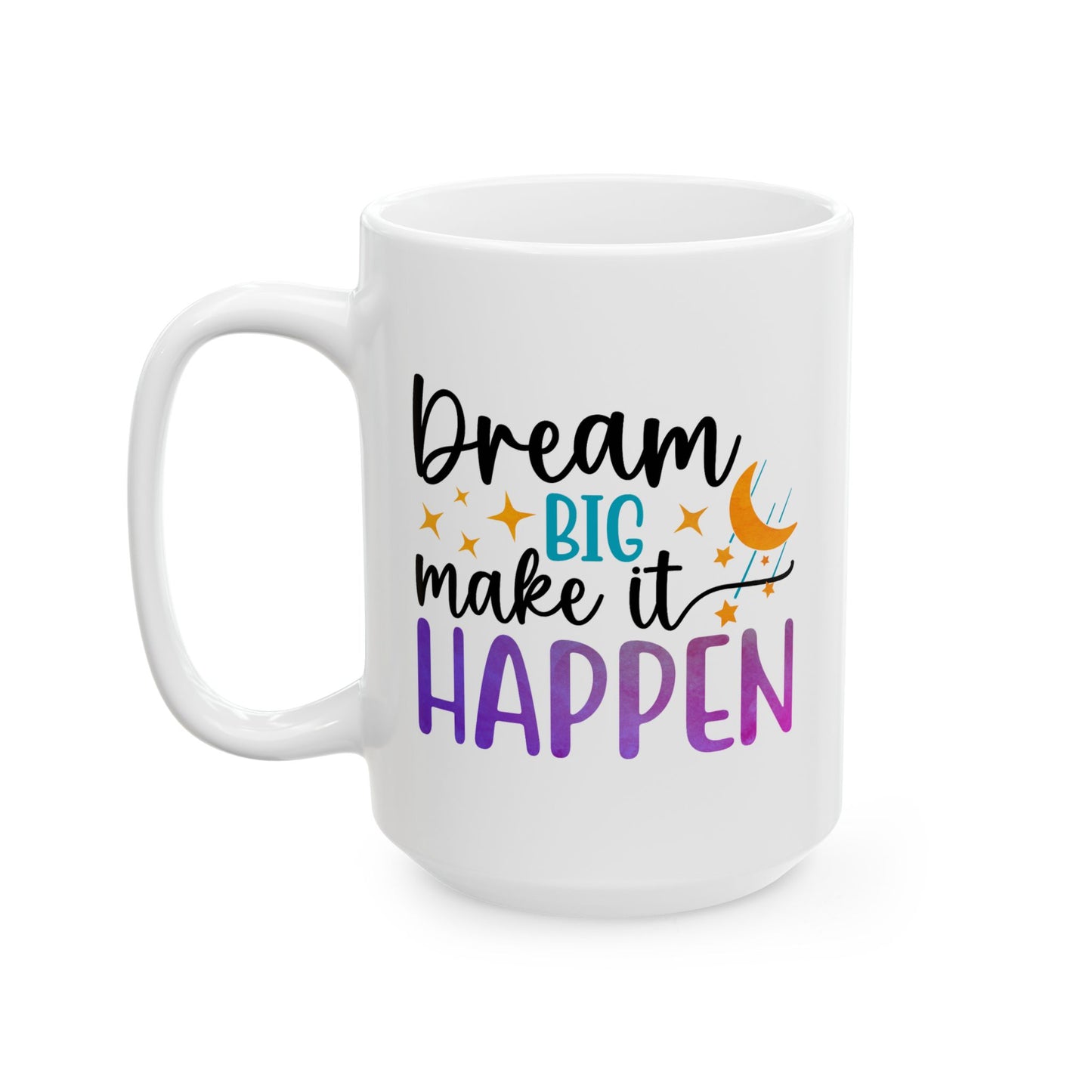 Motivation Mug - Dream Big Make It Happen