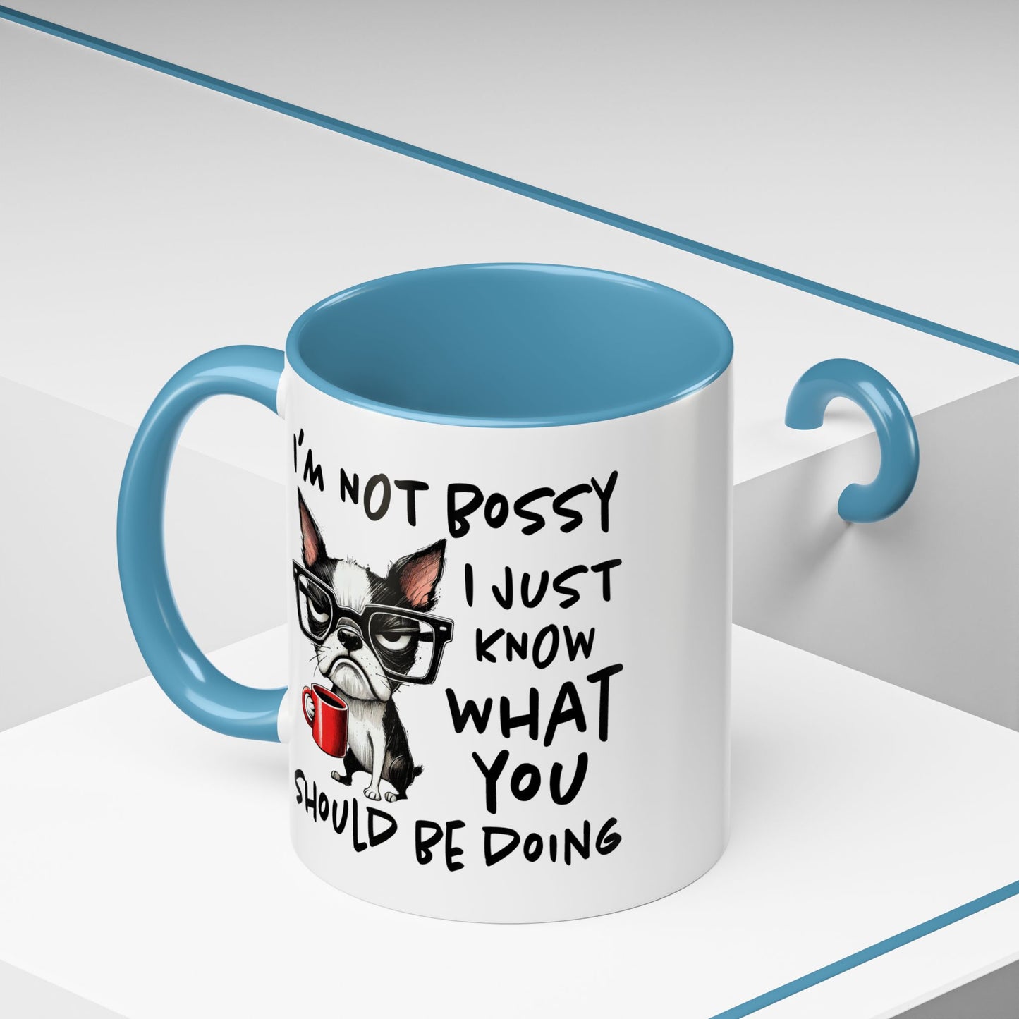 Humor Mug - I'm Not Bossy I Just Know What You Should Be Doing
