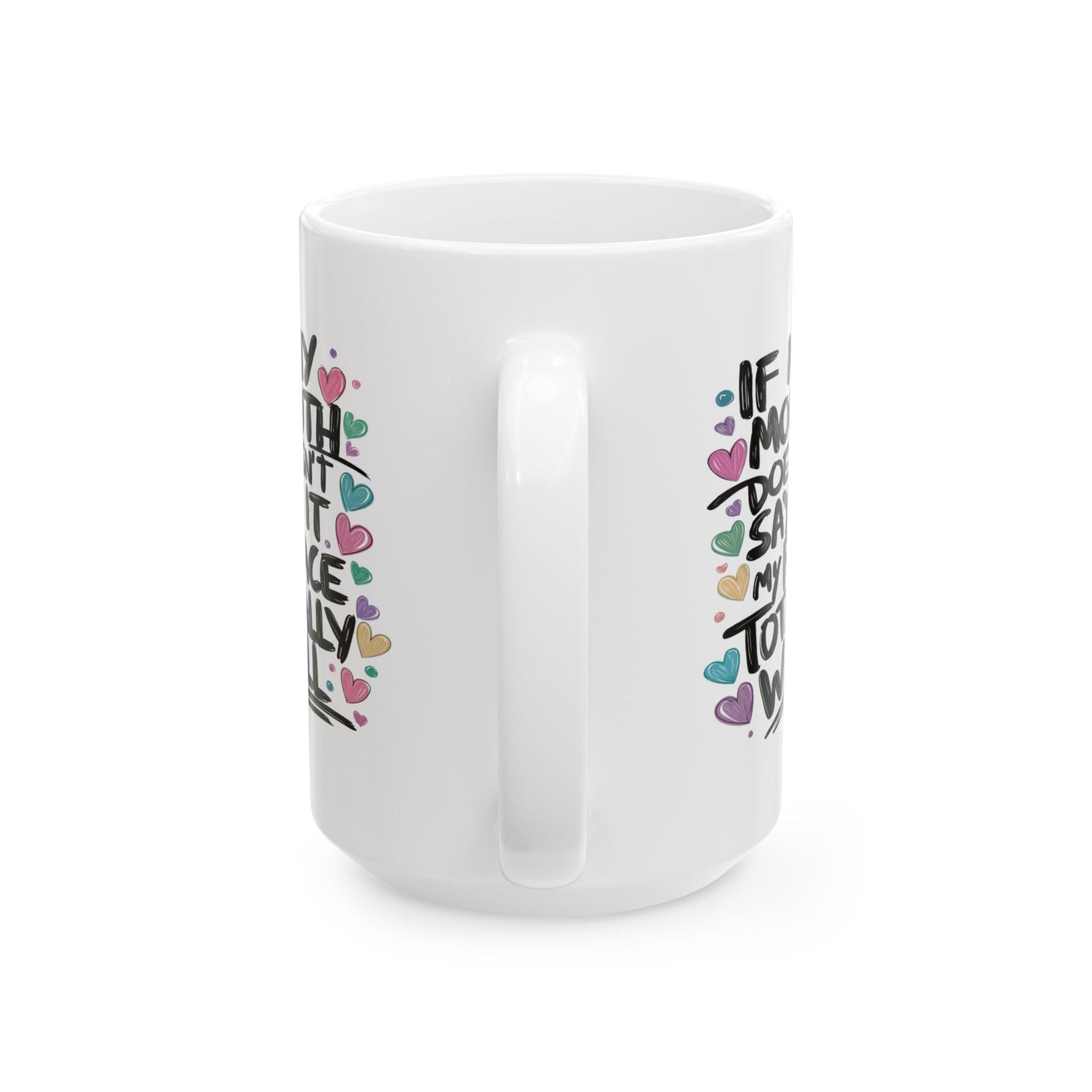 Adult Mug - If My Mouth Doesn't Say It